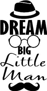 Dream Big Little Man