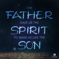 The Father gave us the Spirit...