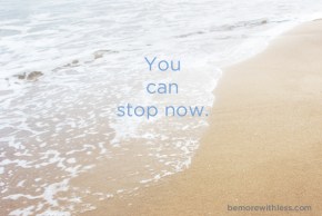 You Can Stop Now for rest blog